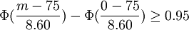 \Phi(\frac{m-75}{8.60})-\Phi(\frac{0-75}{8.60})\ge0.95