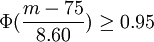 \Phi(\frac{m-75}{8.60})\ge0.95