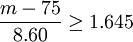 \frac{m-75}{8.60}\ge1.645