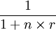 \frac{1}{1+n\times r}