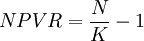 NPVR=\frac{N}{K}-1