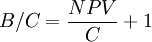 B/C=\frac{NPV}{C} +1