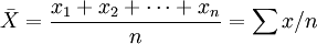 \bar{X}=\frac{x_1+x_2+\cdots+x_n}{n}=\sum x/n