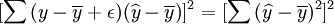 [\sum{(y - \overline{y} + \epsilon)(\widehat{y} - \overline{y})}]^2=[\sum{(\widehat{y}-\overline{y})^2}]^2