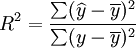 R^2=\frac{\sum (\widehat{y} - \overline{y})^2}{\sum (y - \overline{y})^2}