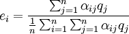 e_i=\frac{\sum_{j=1}^n\alpha_{ij}q_j}{\frac{1}{n}\sum_{i=1}^n\sum_{j=1}^n\alpha_{ij}q_j}
