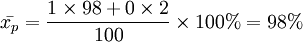 \bar{x_p}=\frac{1\times 98+0\times 2}{100}\times 100%=98%