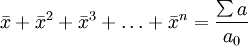 \bar{x}+\bar{x}^2+\bar{x}^3+\ldots+\bar{x}^n=\frac{\sum a}{a_0}