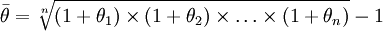 \bar{\theta}=\sqrt[n]{(1+\theta_1)\times(1+\theta_2)\times\ldots\times(1+\theta_n)}-1
