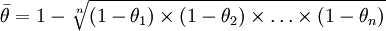 \bar{\theta}=1-\sqrt[n]{(1-\theta_1)\times(1-\theta_2)\times\ldots\times(1-\theta_n)}