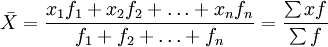 \bar{X}=\frac{x_1 f_1+x_2 f_2+\ldots+x_n f_n}{f_1+f_2+\ldots+f_n}=\frac{\sum xf}{\sum f}