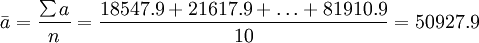 \bar{a}=\frac{\sum a}{n}=\frac{18547.9+21617.9+\ldots +81910.9}{10}=50927.9