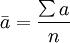 \bar{a}=\frac{\sum a}{n}