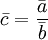 \bar{c}=\frac{\bar{a}}{\bar{b}}