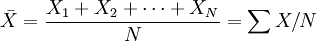 \bar{X}=\frac{X_1+X_2+\cdots+X_N}{N}=\sum X/N