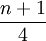 \frac{n+1}{4}