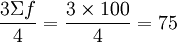 \frac{{3}\Sigma{f}}{4}=\frac{3 \times 100}{4}=75
