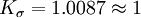 K_{\sigma}=1.0087\approx 1