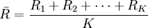\bar{R}=\frac{R_1+R_2+\cdots+R_K}{K}
