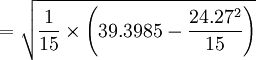 =\sqrt{\frac{1}{15}\times\left(39.3985-\frac{24.27^2}{15}\right)}
