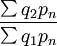 \frac{\sum q_2p_n}{\sum q_1p_n}
