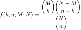 f(k,n;M;N)=\frac{\displaystyle{M\choose k}{N-M\choose n-k}}{\displaystyle{N\choose n}}