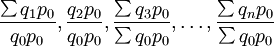 \frac{\sum q_1p_0}{q_0p_0},\frac{q_2p_0}{q_0p_0},\frac{\sum q_3p_0}{\sum q_0p_0},\ldots,\frac{\sum q_np_0}{\sum q_0p_0}