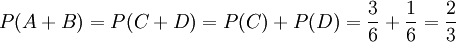 P(A+B)=P(C+D)=P(C)+P(D)=\frac{3}{6}+\frac{1}{6}=\frac{2}{3}