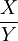 \frac{X}{Y}