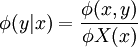 \phi(y|x)=\frac{\phi(x,y)}{\phi X(x)}