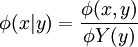 \phi(x|y)=\frac{\phi(x,y)}{\phi Y(y)}