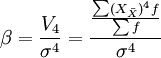 \beta=\frac{V_4}{\sigma^4}=\frac{\frac{\sum(X_\bar{X})^4f}{\sum f}}{\sigma^4}