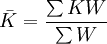 \bar{K}=\frac{\sum KW}{\sum W}