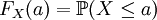 F_X(a)=\mathbb{P}(X\leq a)