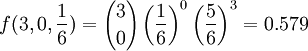 f(3,0,\frac{1}{6})={3\choose0}\left(\frac{1}{6}\right)^{0}\left(\frac{5}{6}\right)^{3}=0.579