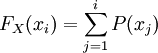 F_X(x_i)=\sum_{j=1}^iP(x_j)