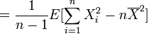 =\frac{1}{n-1} E [\sum^n_{i=1} X^2_i - n \overline{X}^2]