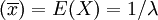 (\overline{x})=E(X)=1 / \lambda