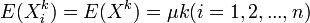 E(X^k_i)= E(X^k) = \mu k    (i=1,2,...,n)