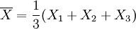 \overline{X} = \frac{1}{3}(X_1 + X_2 + X_3)