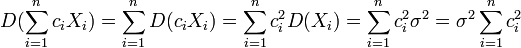 D(\sum^n_{i=1} c_i X_i) = \sum^n_{i=1} D(c_i X_i) = \sum^n_{i=1} c^2_i D(X_i) = \sum^n_{i=1} c^2_i \sigma^2 = \sigma^2 \sum^n_{i=1} c^2_i