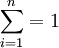 \sum^n_{i=1} = 1