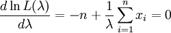 \frac{d \ln L(\lambda)}{d \lambda} = -n + \frac{1}{\lambda} \sum_{i=1}^n x_i = 0