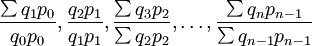 \frac{\sum q_1p_0}{q_0p_0},\frac{q_2p_1}{q_1p_1},\frac{\sum q_3p_2}{\sum q_2p_2},\ldots,\frac{\sum q_np_{n-1}}{\sum q_{n-1}p_{n-1}}