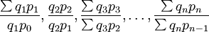 \frac{\sum q_1p_1}{q_1p_0},\frac{q_2p_2}{q_2p_1},\frac{\sum q_3p_3}{\sum q_3p_2},\ldots,\frac{\sum q_np_n}{\sum q_np_{n-1}}