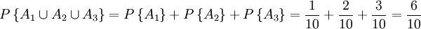 P\left\{A_1\cup A_2\cup A_3\right\}=P\left\{A_1\right\}+P\left\{A_2\right\}+P\left\{A_3\right\}=\frac{1}{10}+\frac{2}{10}+\frac{3}{10}=\frac{6}{10}