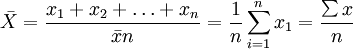 \bar{X}=\frac{x_1+x_2+\ldots+x_n}{\bar{x}n}=\frac{1}{n}\sum^{n}_{i=1}x_1=\frac{\sum x}{n}