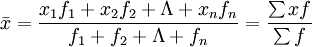 \bar{x}=\frac{x_1f_1+x_2f_2+\Lambda+x_nf_n}{f_1+f_2+\Lambda+f_n}=\frac{\sum xf}{\sum f}