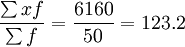 \frac{\sum xf}{\sum f}=\frac{6160}{50}=123.2