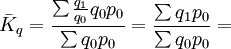 \bar{K}_q=\frac{\sum\frac{q_1}{q_0}q_0p_0}{\sum q_0p_0}=\frac{\sum q_1p_0}{\sum q_0p_0}=